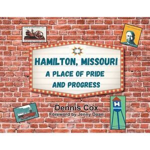 Hamilton, Missouri: A Place of Pride and Progress -- Dennis Cox